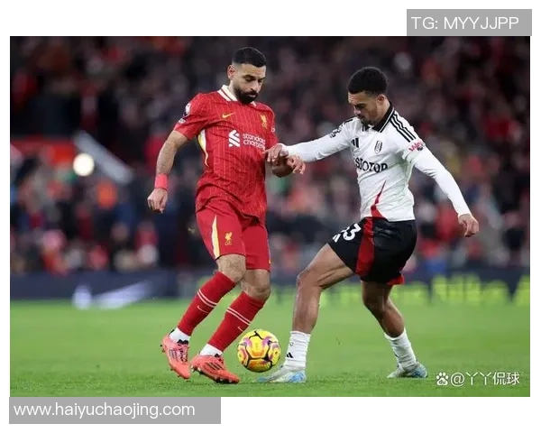 英超焦点战富勒姆主场迎战利物浦双方争夺三分激战一触即发